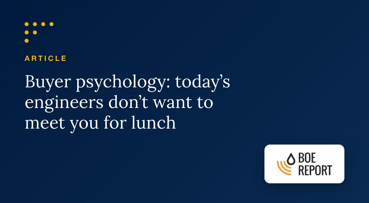 Buyer Psychology In Oil & Gas: Today’s Engineers Don’t Want To Meet You For Lunch